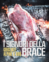 I signori della brace. Grigliate alpine & BBQ. Ediz. multilingue