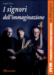 I signori dell immaginazione. PFM, Premiata Forneria Marconi in 100 pagine