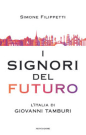 I signori del futuro. L Italia di Giovanni Tamburi