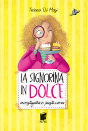 La signorina in dolce. Investigatrice pasticciera. Ediz. illustrata