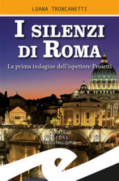 I silenzi di Roma. La prima indagine dell ispettore Proietti