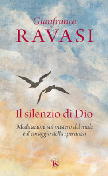 Il silenzio di Dio. Meditazioni sul mistero del male e il coraggio della speranza - Gianfranco Ravasi