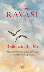 Il silenzio di Dio. Meditazioni sul mistero del male e il coraggio della speranza