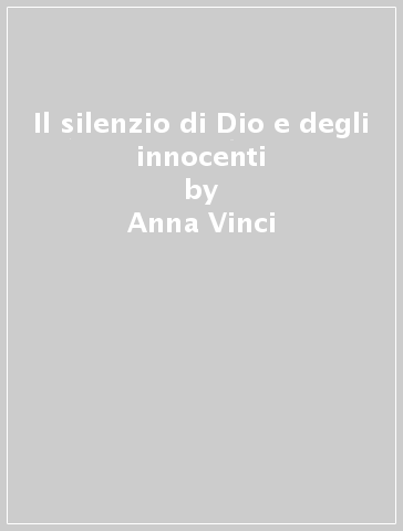Il silenzio di Dio e degli innocenti - Anna Vinci