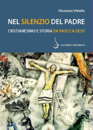 Nel silenzio del Padre. Cristianesimo e storia da Paolo a Gesù - Vincenzo Vitiello