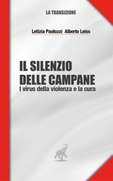 Il silenzio delle campane. I virus della violenza e la cura - Letizia Paolozzi - Alberto Leiss