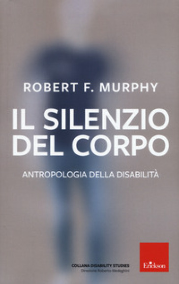 Il silenzio del corpo. Antropologia della disabilità. Nuova ediz. - Robert Murphy