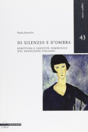 Di silenzio e d ombra. Scrittura e identità femminile nel Novecento italiano