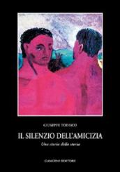 Il silenzio dell amicizia. Una storia della storia