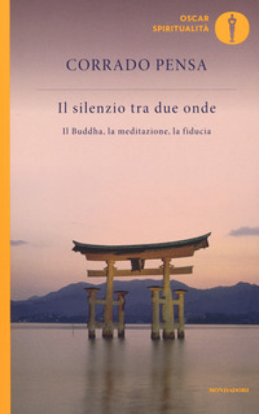 Il silenzio tra due onde. Il Buddha, la meditazione, la fiducia - Corrado Pensa