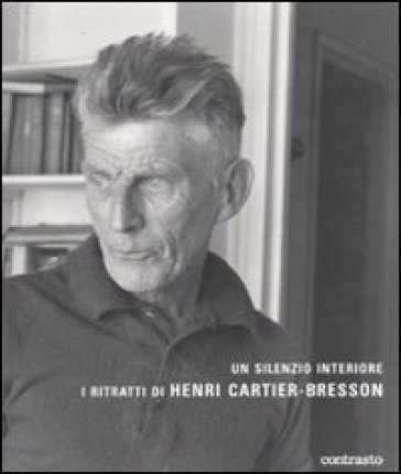 Un silenzio interiore. I ritratti di Henri Cartier-Bresson - Agnes Sire - Jean-Luc Nancy