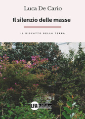 Il silenzio delle masse, il riscatto della terra