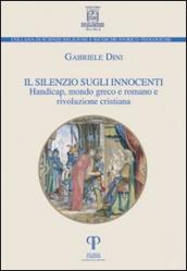 Il silenzio sugli innocenti. Handicap, mondo greco-romano e rivoluzione cristiana