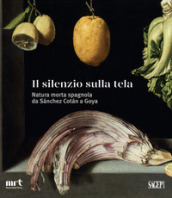 Il silenzio sulla tela. Natura morta spagnola da Sanchez Cotan a Goya