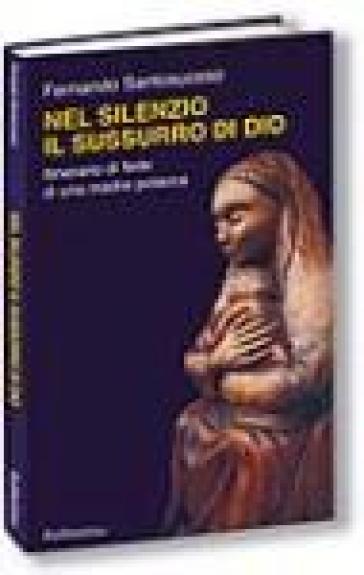 Nel silenzio il sussurro di Dio. Itinerario di fede di una madre polacca - Fernando Santosuosso