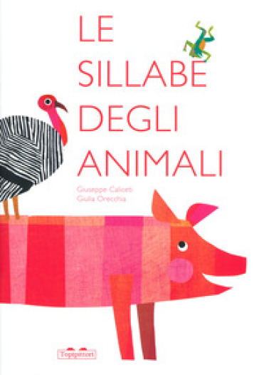 Le sillabe degli animali. Ediz. a colori - Giuseppe Caliceti - Giulia Orecchia