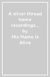A silver thread home recordings 79-90 (b