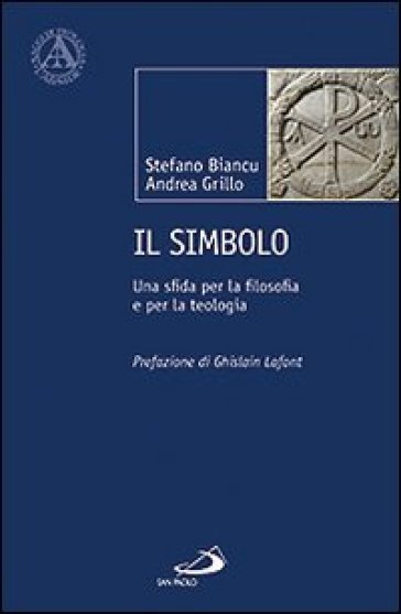 Il simbolo. Una sfida per la filosofia e per la teologia - Stefano Biancu - Andrea Grillo