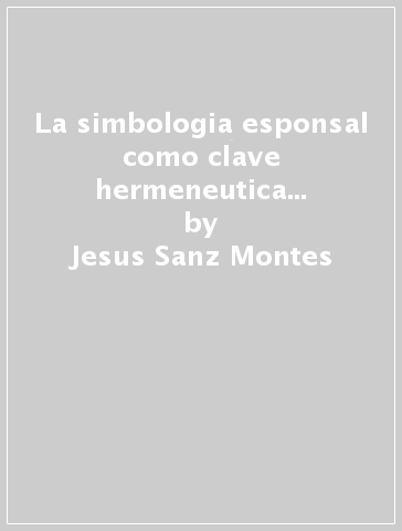 La simbologia esponsal como clave hermeneutica del carisma de santa Clara de Asis - Jesus Sanz Montes