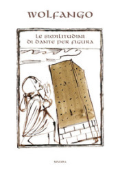 Le similitudini di Dante per figura. Ediz. illustrata