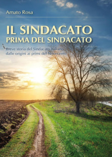 Il sindacato prima del sindacato - Rosa Amato