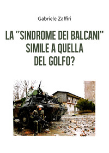 La «sindrome dei Balcani» simile a quella del Golfo? - Gabriele Zaffiri