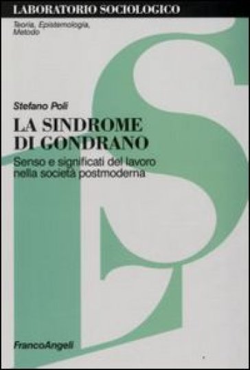 La sindrome di Gondrano. Senso e significati del lavoro nella società postmoderna - Stefano Poli