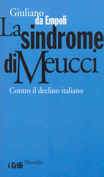 La sindrome di Meucci. Contro il declino italiano - Giuliano Da Empoli