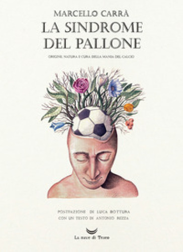 La sindrome del pallone. Origine, natura e cura della mania del calcio. Ediz. a colori - Marcello Carrà