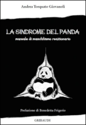 La sindrome del panda. Manuale di maschilismo reazionario