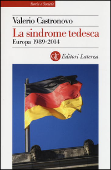 La sindrome tedesca. Europa 1989-2014 - Valerio Castronovo