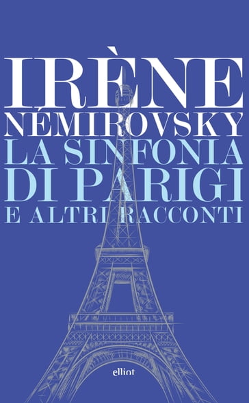 La sinfonia di Parigi e altri racconti - Irene Némirovsky