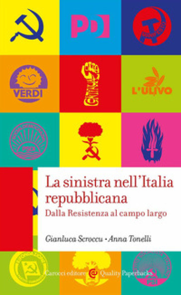 La sinistra nell'Italia repubblicana. Dalla Resistenza al campo largo - Anna Tonelli - Gianluca Scroccu