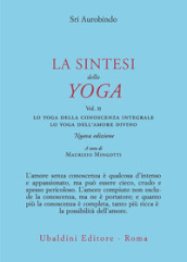 La sintesi dello yoga. Nuova ediz.. 2: Lo yoga della conoscenza integrale-Lo yoga dell