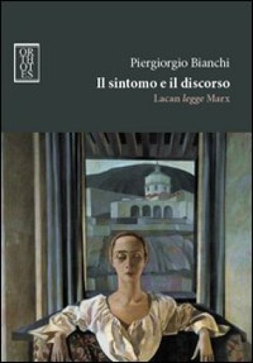 Il sintomo e il discorso. Lacan legge Marx - Piergiorgio Bianchi