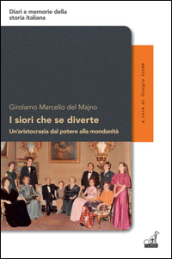 I siori che se diverte. Un aristocrazia dal potere alla mondanità