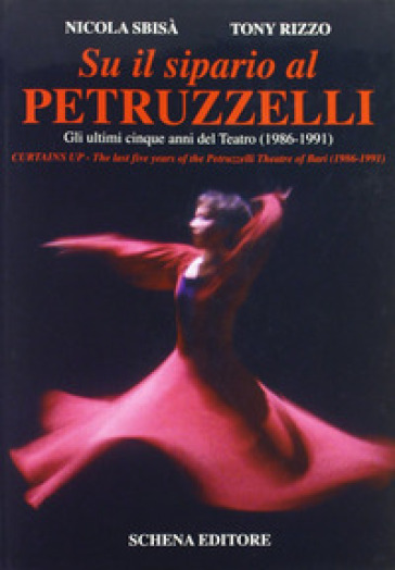 Su il sipario al Petruzzelli. Gli ultimi cinque anni del teatro (1986-1991)-Curtains Up. T...