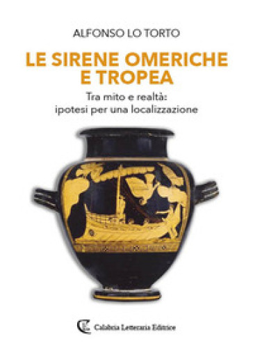 Le sirene omeriche e Tropea. Tra mito e realtà: ipotesi per una localizzazione - Alfonso Lo Torto