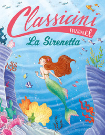 La sirenetta. Classicini. Ediz. illustrata - Sarah Rossi