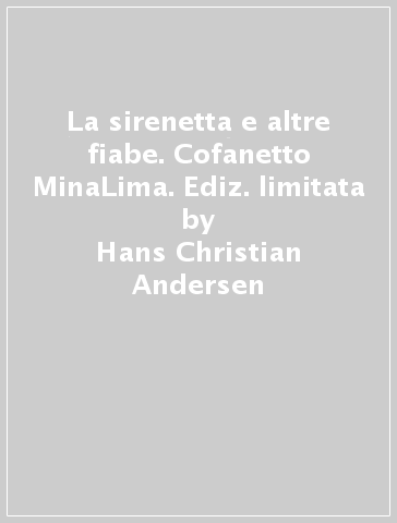 La sirenetta e altre fiabe. Cofanetto MinaLima. Ediz. limitata - Hans Christian Andersen