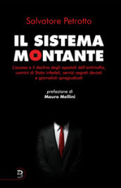 Il sistema Montante. L ascesa e il declino degli apostoli dell antimafia, uomini di Stato infedeli, servizi segreti deviati e giornalisti spregiudicati