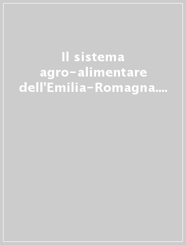 Il sistema agro-alimentare dell'Emilia-Romagna. Rapporto 1996