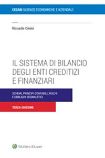 Il sistema di bilancio degli enti creditizi e finanziari. Schemi, principi contabili e obblighi segnaletici - Riccardo Cimini