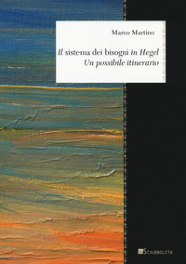 Il «sistema dei bisogni» in Hegel. Un possibile itinerario - Marco Martino