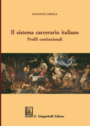 Il sistema carcerario italiano. Profili costituzionali - Giovanni Chiola