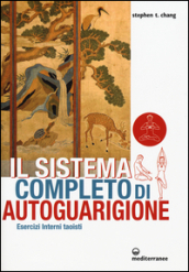 Il sistema completo di autoguarigione. Esercizi interni taoisti