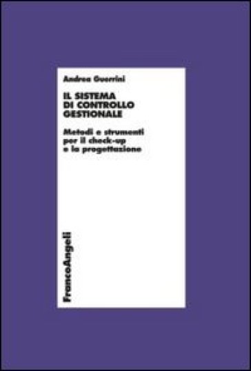 Il sistema di controllo gestionale. Metodi e strumenti per il check-up e la progettazione - Andrea Guerrini