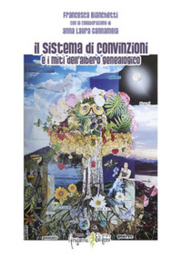 Il sistema di convinzioni e i miti dell'albero genealogico - Francesca Bianchetti - Anna Laura Cannamela