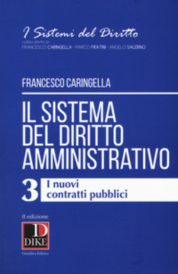 Il sistema del diritto amministrativo. 3: I nuovi contratti pubblici - Francesco Caringella