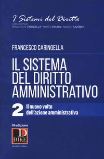 Il sistema del diritto amministrativo. 2: Il nuovo volto dell'azione amministrativa - Francesco Caringella